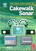 Focal Easy Guide to Cakewalk Sonar: For New Users and Professionals (Focal Easy Guide)