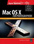 Mac OS X for Photographers: Optimized Image Workflow for the Mac User (Digital Photography Workflow)