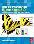 Adobe Photoshop Elements 5.0: A Visual Introduction to Digital Photography