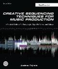 Creative Sequencing Techniques for Music Production: A Practical Guide to Pro Tools, Logic, Digital Performer, and Cubase