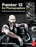 Painter 12 for Photographers: Creating Painterly Images Step by Step