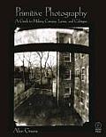 Primitive Photography: A Guide to Making Cameras, Lenses, and Calotypes