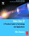 Video Over IP: A Practical Guide to Technology and Applications