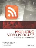 Producing Video Podcasts: A Guide for Media Professionals