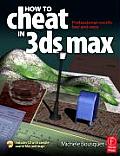 How to Cheat in 3ds Max 2009: Get Spectacular Results Fast (How to Cheat in)