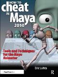 How to Cheat in Maya 2010: Tools and Techniques for the Maya Animator (How to Cheat in)