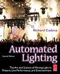 Automated Lighting: The Art and Science of Moving Light in Theatre, Live Performance, and Entertainment
