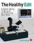 The Healthy Edit: Creative Editing Techniques for Perfecting Your Movie