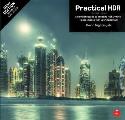 Practical Hdr: A Complete Guide to Creating High Dynamic Range Images with Your Digital Slr
