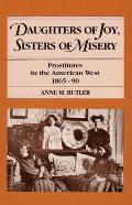 Daughters of Joy, Sisters of Misery: Prostitutes in the American West, 1865-90