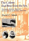 The Colony That Rose from the Sea: Norwegian Maritime Migration and Community in Brooklyn, 1850-1930