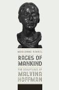 Races of Mankind: The Sculptures of Malvina Hoffman