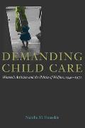 Demanding Child Care: Women's Activism and the Politics of Welfare, 1940-71 (Women in American History) Cover