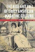 The Rise and Fall of Early American Magazine Culture (History of Communication)