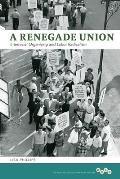 A Renegade Union: Interracial Organizing and Labor Radicalism (Working Class in American History)