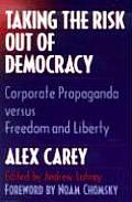 Taking the Risk Out of Democracy: Corporate Propaganda Versus Freedom and Liberty (History of Communication) Cover