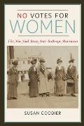 No Votes for Women: The New York State Anti-Suffrage Movement (Women in American History) Cover