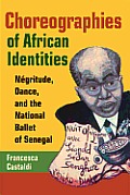Choreographies of African Identities: Négritude, Dance, and the National Ballet of Senegal