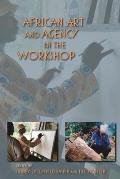 African Art and Agency in the Workshop (African Expressive Cultures)