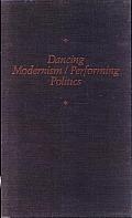 Dancing Modernism/Performing Politics