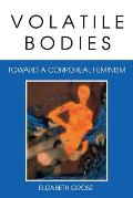 Volatile Bodies: Toward a Corporeal Feminism (Theories of Representation & Difference) Cover