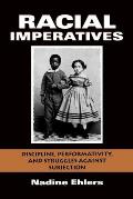 Racial Imperatives: Discipline, Performativity, and Struggles Against Subjection
