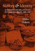 Slavery and Identity: Ethnicity, Gender, and Race in Salvador, Brazil, 1808-1888 (Blacks in the Diaspora) Mieko Nishida