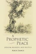A Prophetic Peace: Judaism, Religion, and Politics
