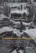 Conservation Refugees: The Hundred-Year Conflict Between Global Conservation and Native Peoples