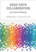 Good Faith Collaboration: The Culture of Wikipedia (History and Foundation of Information Science)
