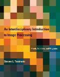 An Interdisciplinary Introduction to Image Processing: Pixels, Numbers, and Programs