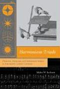 Harmonious Triads: Physicists, Musicians, and Instrument Makers in Nineteenth-Century Germany (Transformations: Studies in the History of Science and Techn)