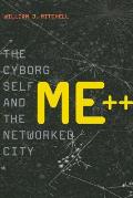 Me++: The Cyborg Self and the Networked City Cover