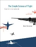Simple Science of Flight, Revised and Expanded Edition: From Insects To Jumbo Jets (Rev 09 Edition)
