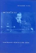 Wireless: From Marconi's Black-Box to the Audion (Transformations: Studies in the History of Science and Technology) Sungook Hong