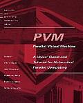 Pvm: Parallel Virtual Machine: A Users' Guide and Tutorial for Network Parallel Computing (Scientific and Engineering Computation)