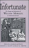 The Infortunate: The Voyage and Adventures of William Moraley, an Indentured Servant