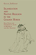 Islamization and Native Religion in the Golden Horde: Baba Tükles and Conversion to Islam in Historical and Epic Tradition
