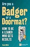 Are You a Badger or a Doormat?: How to Be a Leader Who Gets Results (Financial Times) Cover