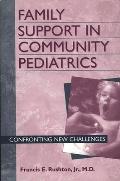 Family Support in Community Pediatrics: Confronting New Challenges