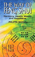 The Way of Feng Shui: Harmony, Health, Wealth and Happiness