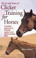The Art and Science of Clicker Training for Horses: A Positive Approach to Training Equines and Understanding Them