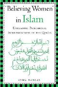 Believing Women in Islam: Unreading Patriarchal Interpretations of the Qur'an