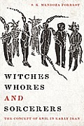 Witches, Whores, and Sorcerers: The Concept of Evil in Early Iran