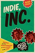 Indie, Inc.: Miramax and the Transformation of Hollywood in the 1990s