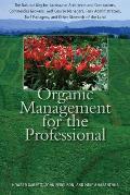 Organic Management for the Professional: The Natural Way for Landscape Architects and Contractors, Commercial Growers, Golf Course Managers, Park Admi