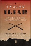 Texian Iliad: A Military History of the Texas Revolution