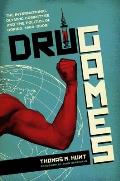Drug Games: The International Olympic Committee and the Politics of Doping, 1960-2008