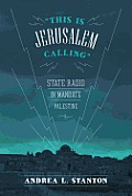 "This Is Jerusalem Calling": State Radio in Mandate Palestine Cover