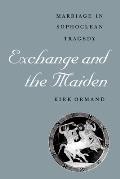 Exchange and the Maiden: Marriage in Sophoclean Tragedy